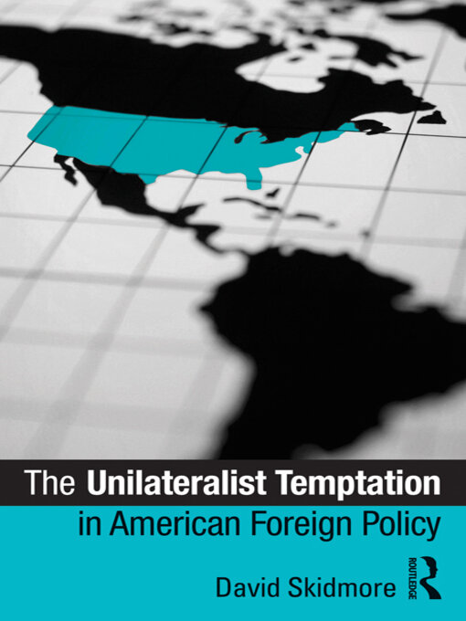 Upplýsingar um The Unilateralist Temptation in American Foreign Policy eftir David Skidmore - Biðlisti